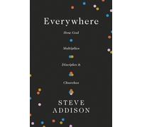 Steve Addison Nathan Everywhere: How God Multiplies Disciples and Ch (Tascabile)