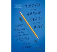 Steve Almond Truth is the Arrow, Mercy is the Bow (Tascabile)