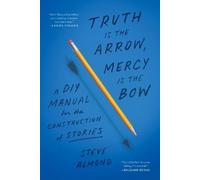 Steve Almond Truth Is the Arrow, Mercy Is the Bow (Tascabile)