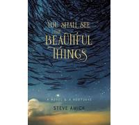 Steve Amick You Shall See the Beautiful Things - A Novel & A Nocturn (Tascabile)