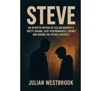 STEVE: An In-Depth Review of Cillian Murphy’s Gritty Drama, Cast Performances, Themes, and Behind-the-Scenes Insights