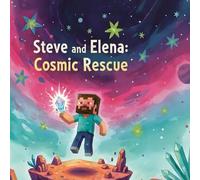 Steve and Elena: Cosmic Rescue: A Block-Building Space Adventure Fueled by Friendship and Teamwork