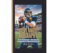 STEVE ANGELI BIOGRAPHY: Never Back Down - The Rise of a Football Force Who Never Gave Up