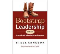 Steve Arneson Bootstrap Leadership: 50 Ways to Break Out, Take Charg (Tascabile)