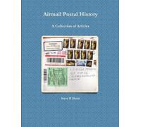 Steve B Davis Airmail Postal History: A Collection of Articles (Tascabile)