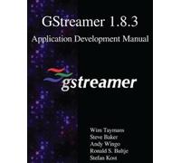 Steve Baker Andy Wingo Ronald GStreamer 1.8.3 Application Developme (Tascabile)