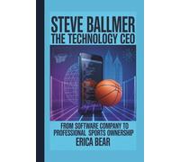 STEVE BALLMER: THE TECHNOLOGY CEO: From Software Company to Professional Sports Ownership
