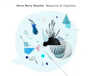 Steve Barry Quartet Blueprints & Vignettes (CD) Album