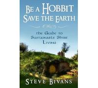 Steve Bivans Be a Hobbit, Save the Earth (Tascabile)
