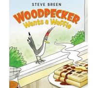 Steve Breen Woodpecker Wants A Waffle (Copertina rigida)