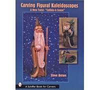 Steve Brown Carving Figural Kaleidces : A New Twist - the "Collide-A (Tascabile)