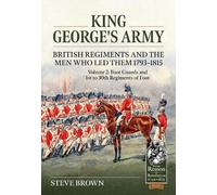 Steve Brown King George’s Army - British Regiments and the Men Who L (Tascabile)