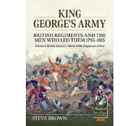 Steve Brown King George's Army - British Regiments and the Men Who L (Tascabile)