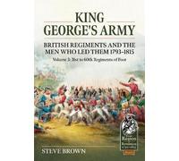 Steve Brown King George's Army, British Regiments and the Men Who Le (Tascabile)