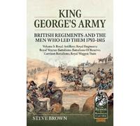 Steve Brown King George's Army: British Regiments and the Men Who Le (Tascabile)