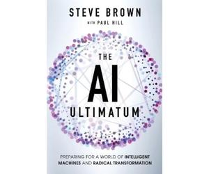 Steve Brown Paul Hill The AI Ultimatum (Tascabile)