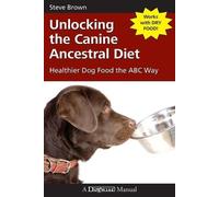 Steve Brown Unlocking the Canine Ancestral Diet (Tascabile)