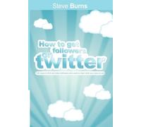 Steve Burns How to Get Followers on Twitter (Tascabile)