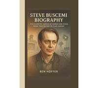 STEVE BUSCEMI BIOGRAPHY: THE ECCENTRIC GENIUS OF SCREEN AND STAGE:FROM FIRE FIGHTER TO FILM LEGEND