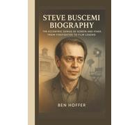 STEVE BUSCEMI BIOGRAPHY: THE ECCENTRIC GENIUS OF SCREEN AND STAGE:FROM FIRE FIGHTER TO FILM LEGEND