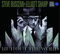Steve Buscemi/Elliot Sharp Rub Out the Word (CD) Album