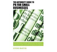 Steve Bustin The Authority Guide to PR for Small Businesses (Tascabile)