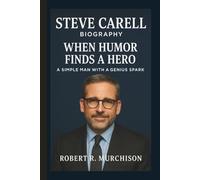 STEVE CARELL: WHEN HUMOR FINDS A HERO A SIMPLE MAN WITH A GENIUS SPARK