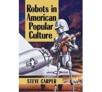 Steve Carper Robots in American Popular Culture (Tascabile)