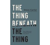 Steve Carter The Thing Beneath the Thing (Tascabile) (PRESALE 23/10/2025)