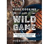 Steve Chapman Annie Chapman Home Cooking with Wild Game (Tascabile)