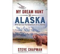 Steve Chapman My Dream Hunt in Alaska (Tascabile)