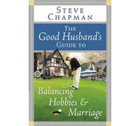 Steve Chapman The Good Husband's Guide to Balancing Hobbies and Marr (Tascabile)