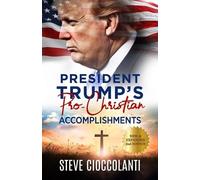 Steve Cioccolanti President Trump's Pro-Christian Accomplishments (Tascabile)