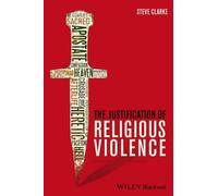 Steve Clarke The Justification of Religious Violence (Tascabile)