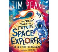 Steve Cole Tim Peake The Cosmic Diary of a Future Space Explorer (Tascabile)