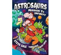 Steve Cole Tobey Cole Astrosaurs: Mission to Infinity (Tascabile) Astrosaurs