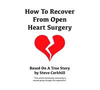 Steve Corkhill How to Recover from Open Heart Surgery (Tascabile)