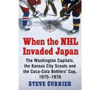 Steve Currier When the NHL Invaded Japan (Tascabile)