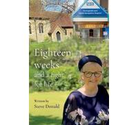 Steve Donald Eighteen Weeks and a Fight For Life (Tascabile)