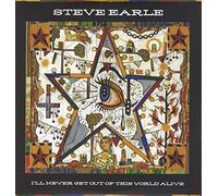 Steve Earle - I'll Never Get Out of This World Alive