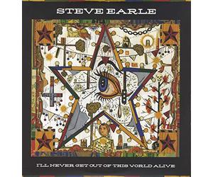 Steve Earle - I'll Never Get Out of This World Alive
