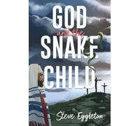 Steve Eggleton God and the Snake-child (Tascabile)