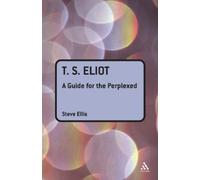 Steve Ellis T. S. Eliot: A Guide for the Perplexed (Tascabile)