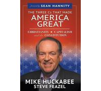 Steve Feazel Mike Huckabee The Three Cs That Made America Great (Tascabile)