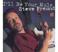 Steve Freund I'll Be Your Mule (CD) Album