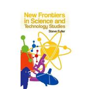 Steve Fuller New Frontiers in Science and Technology Studies (Tascabile)