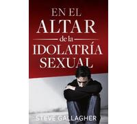 Steve Gallagher En el altar de la idolatría sexual (Tascabile)