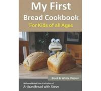 Steve Gamelin My First Bread Cookbook... For Kids of all Ages (B&W V (Tascabile)