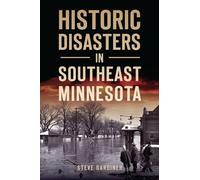 Steve Gardiner Historic Disasters in Southeast Minnesota (Tascabile) Disaster