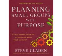 Steve Gladen Ri Planning Small Groups with Purpose - A Field-Tested (Tascabile)